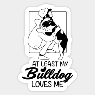 At Least My Bulldog Loves Me Sticker